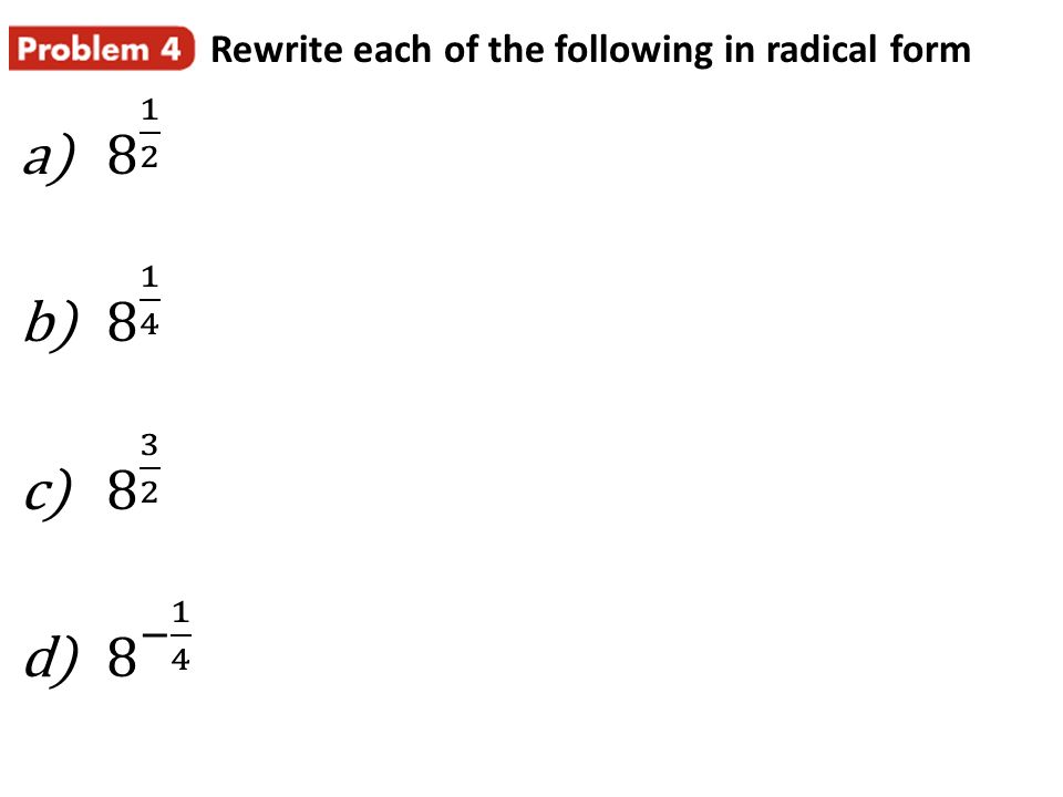 Rewrite each of the following in radical form