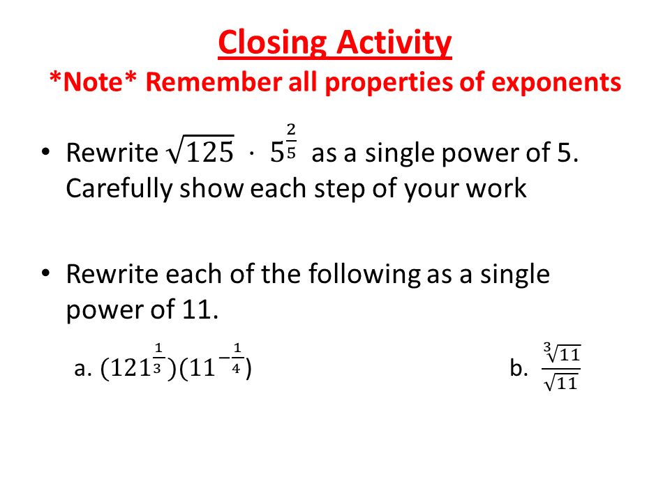 Closing Activity *Note* Remember all properties of exponents