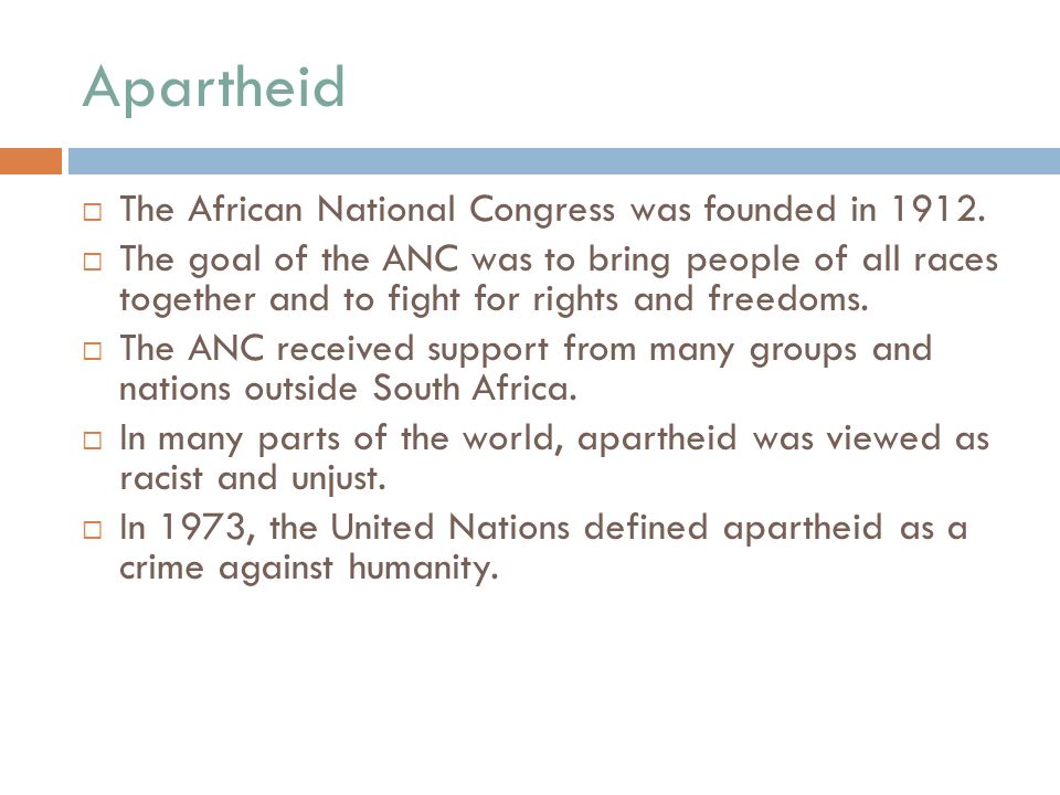 Apartheid  The African National Congress was founded in 1912.