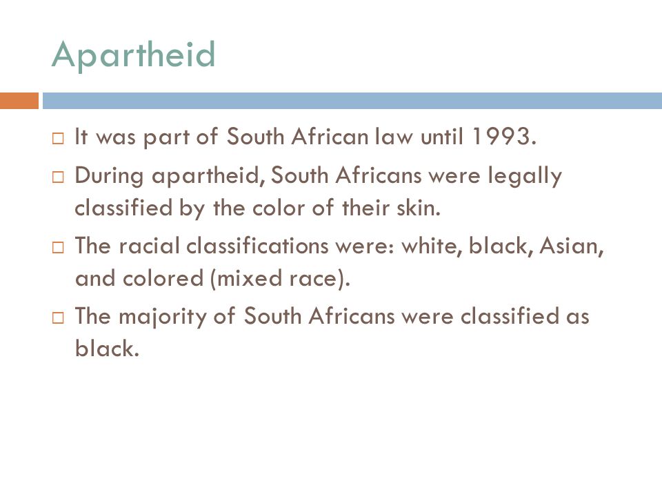 Apartheid  It was part of South African law until 1993.