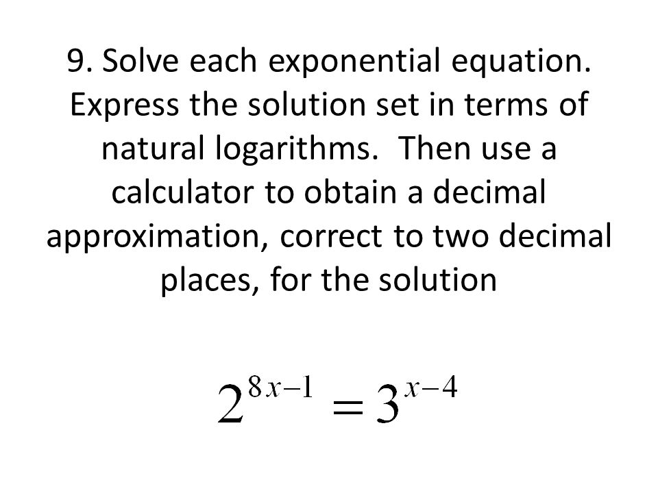 Exponential And Logarithmic Equations 1 Solve Each Solve Each Exponential Equation Express The Solution Set In Terms Of Natural Logarithms