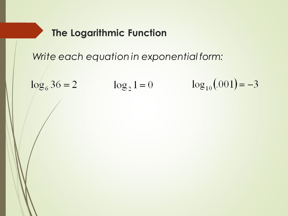 Integers As Exponents Simplify Rational Numbers 44 The Logarithmic Function Write Each Equation In Exponential Form