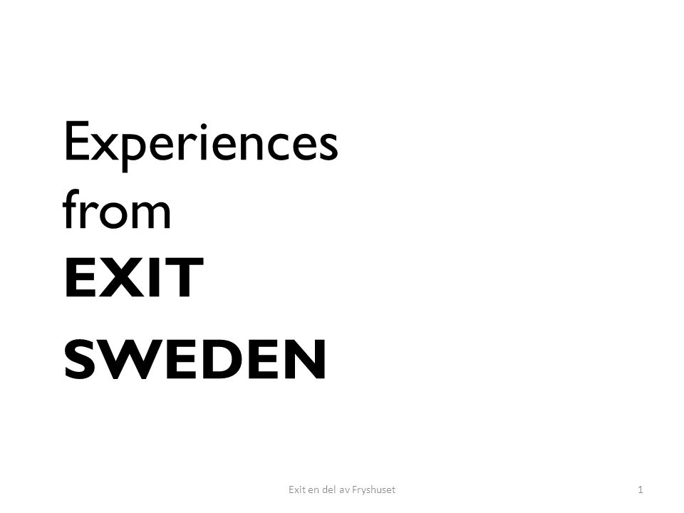 Experiences from EXIT SWEDEN Exit en del av Fryshuset1
