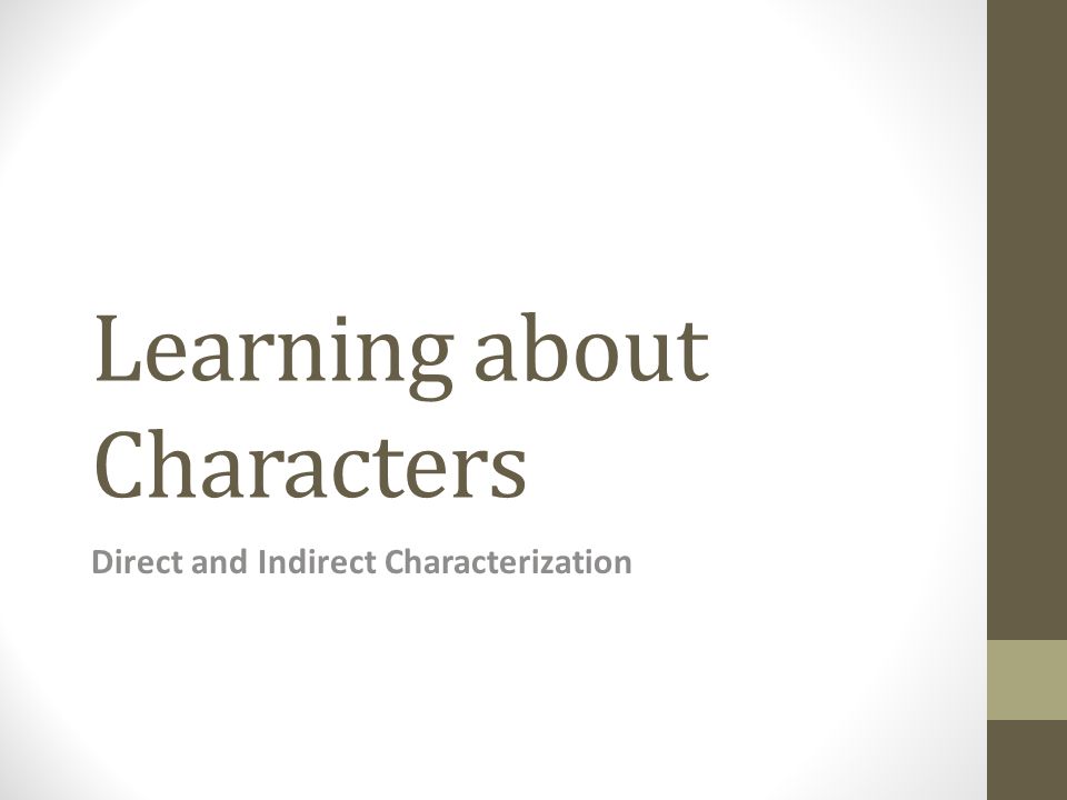 Learning about Characters Direct and Indirect Characterization