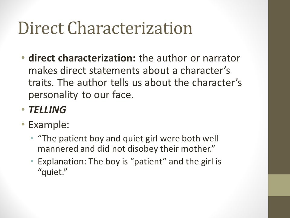 Direct Characterization direct characterization: the author or narrator makes direct statements about a character’s traits.