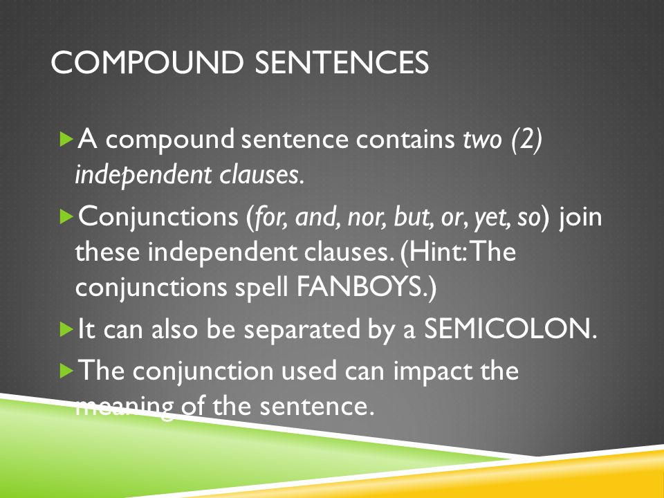 COMPOUND SENTENCES  A compound sentence contains two (2) independent clauses.