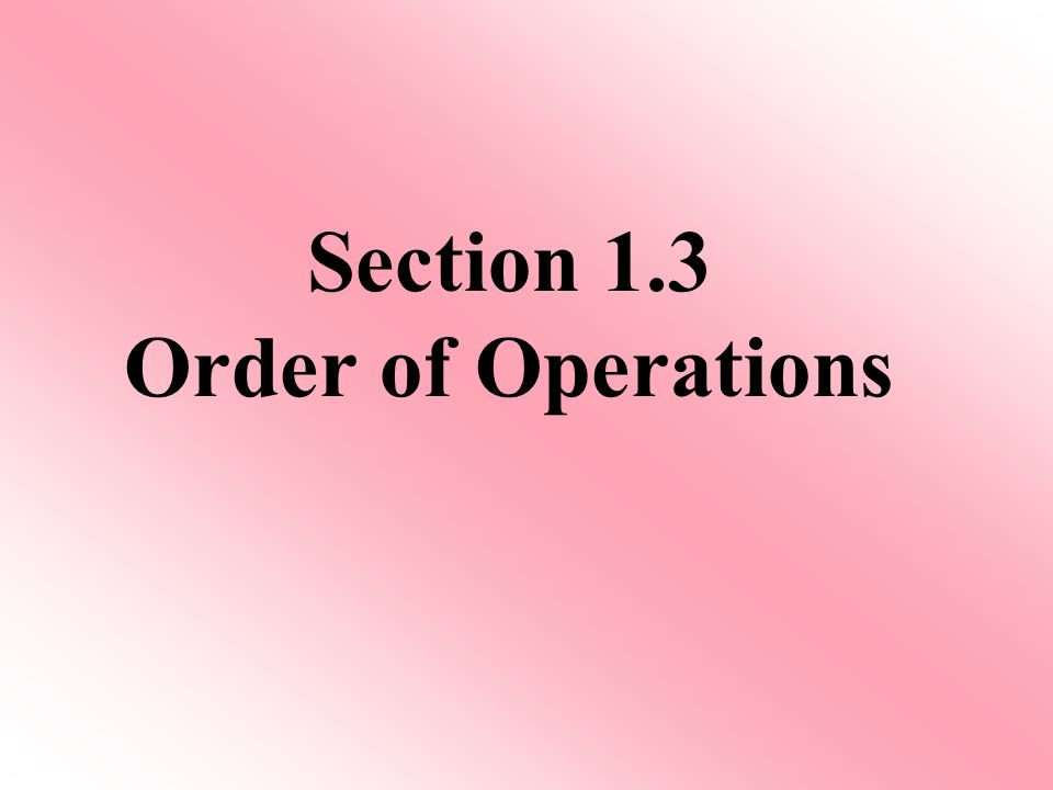 Section 1.3 Order of Operations