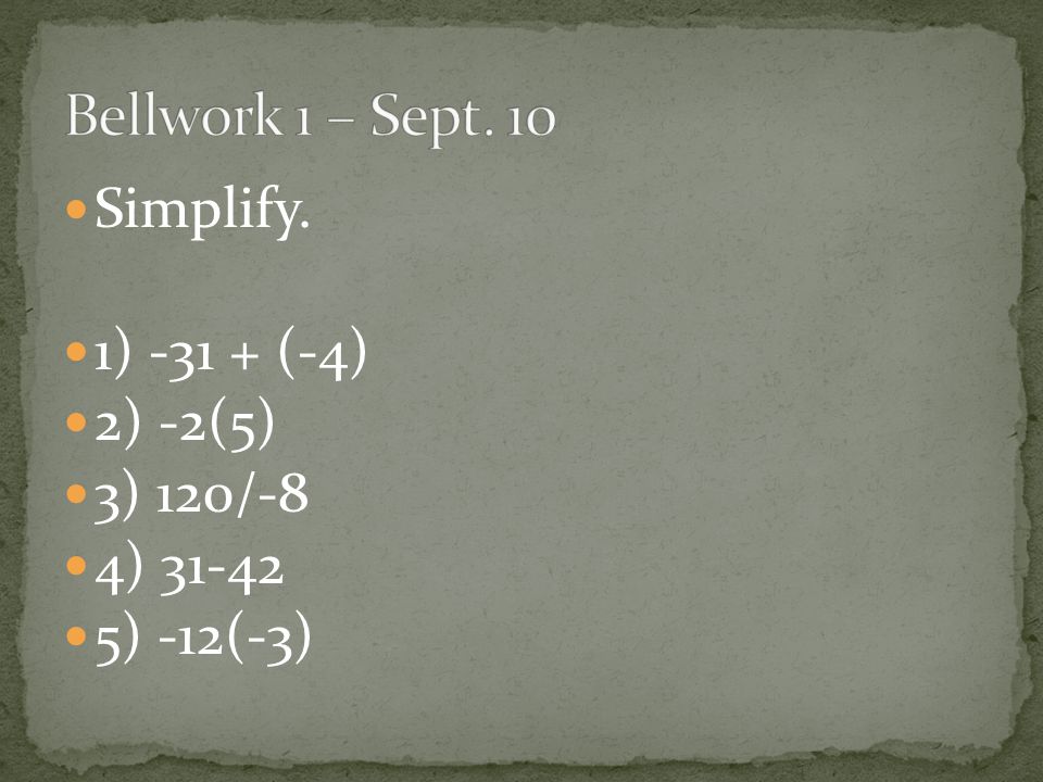 Simplify. 1) (-4) 2) -2(5) 3) 120/-8 4) ) -12(-3)