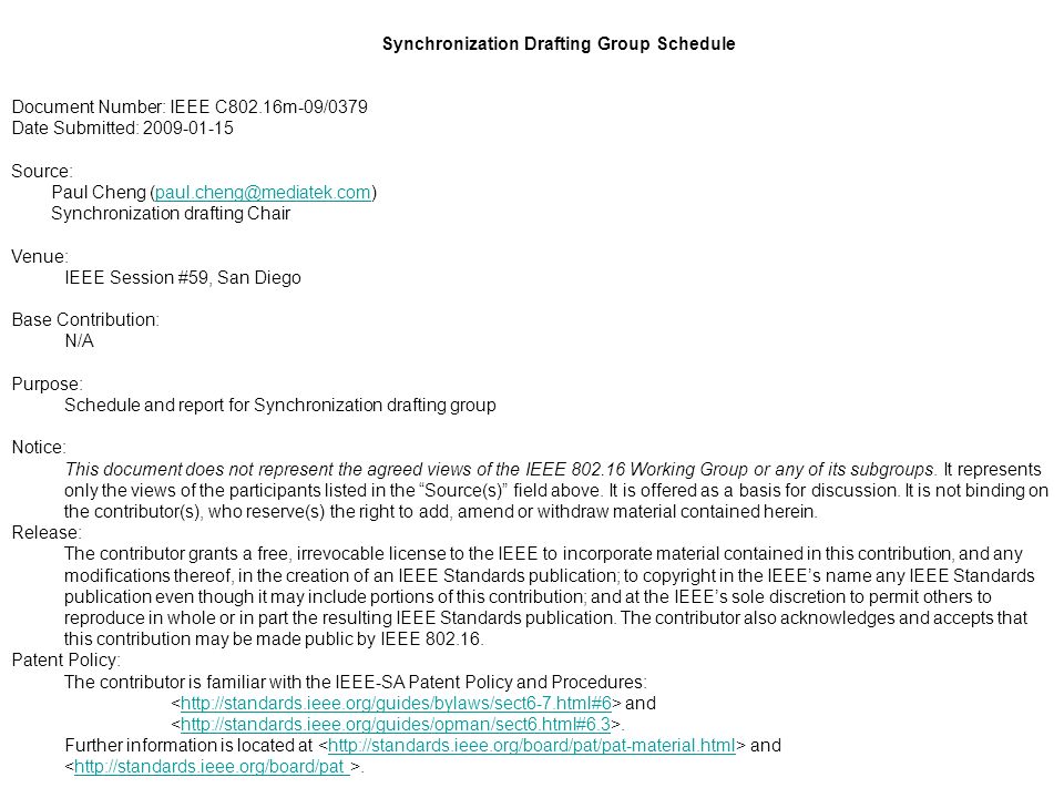 Synchronization Drafting Group Schedule Document Number: IEEE C802.16m-09/0379 Date Submitted: Source: Paul Cheng Synchronization drafting Chair Venue: IEEE Session #59, San Diego Base Contribution: N/A Purpose: Schedule and report for Synchronization drafting group Notice: This document does not represent the agreed views of the IEEE Working Group or any of its subgroups.