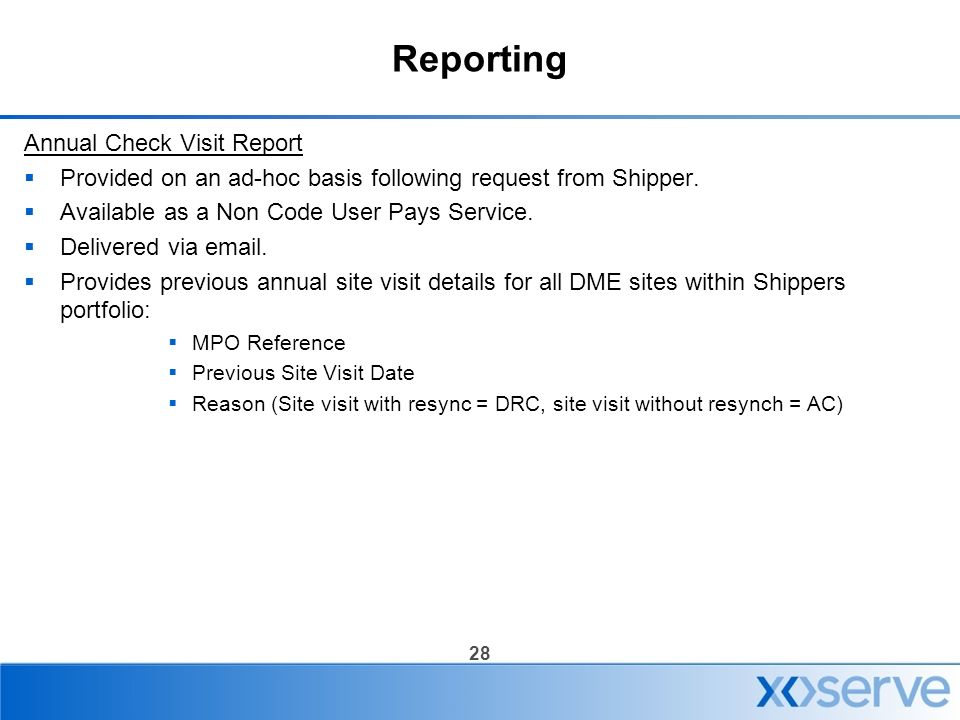 28 Reporting Annual Check Visit Report  Provided on an ad-hoc basis following request from Shipper.