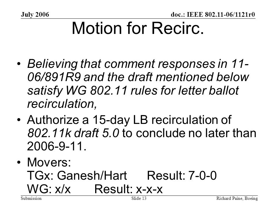 July 2006 Richard Paine, BoeingSlide 13 doc.: IEEE /1121r0 Submission Motion for Recirc.