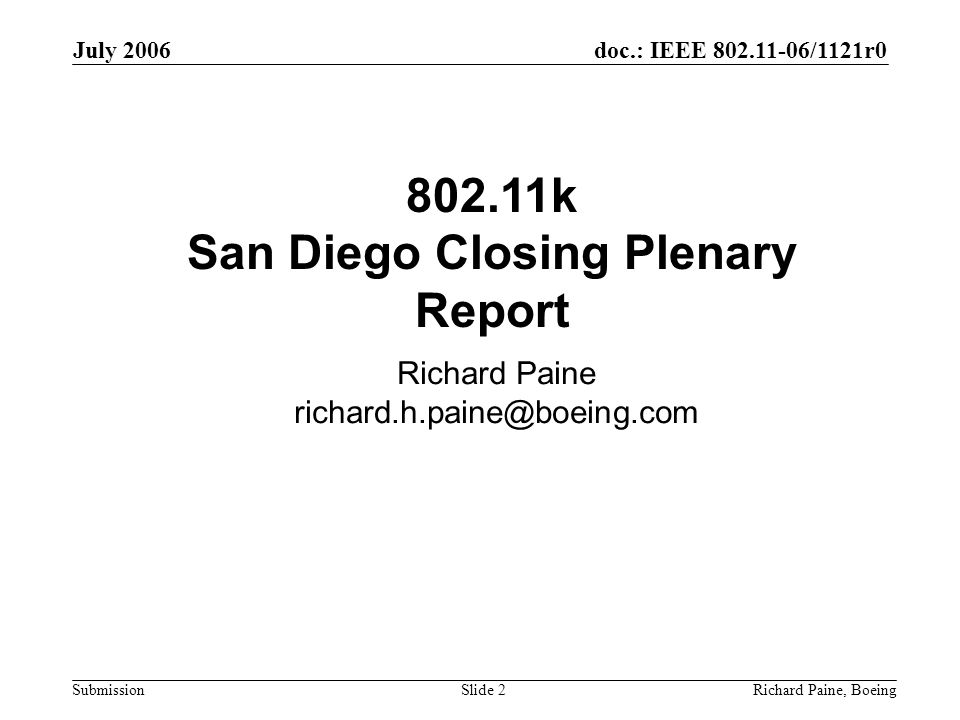 July 2006 Richard Paine, BoeingSlide 2 doc.: IEEE /1121r0 Submission k San Diego Closing Plenary Report Richard Paine