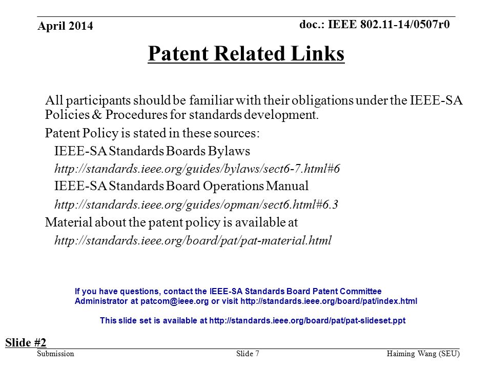 doc.: IEEE /0507r0 SubmissionSlide 7 Patent Related Links All participants should be familiar with their obligations under the IEEE-SA Policies & Procedures for standards development.