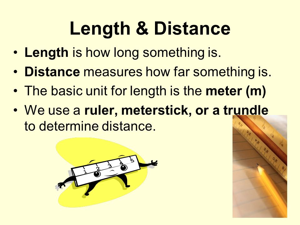 Length & Distance Length is how long something is.