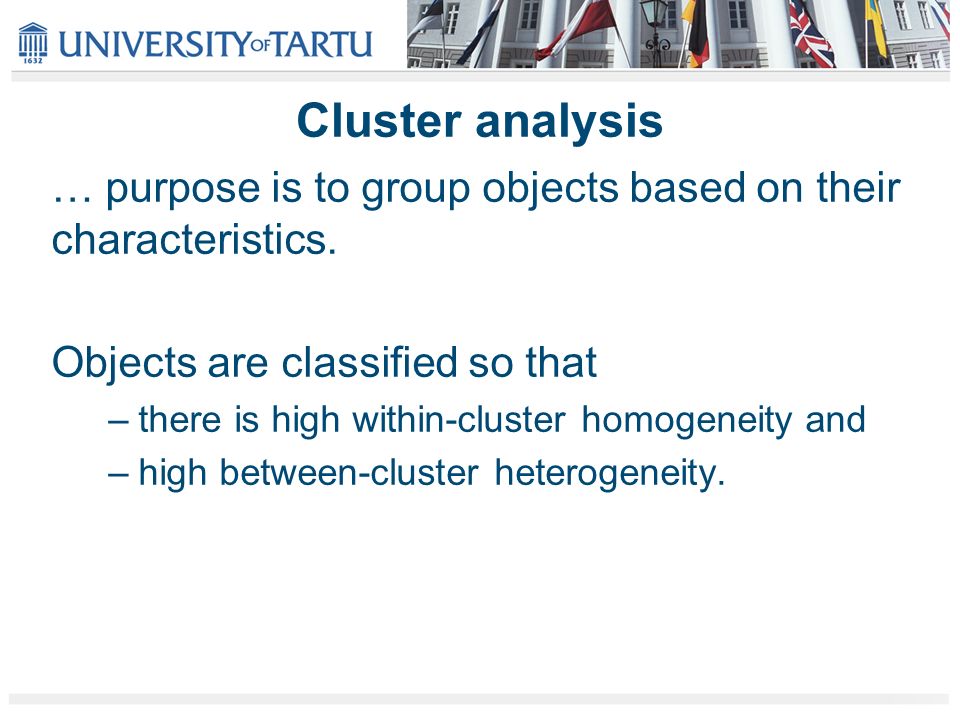 Cluster analysis … purpose is to group objects based on their characteristics.
