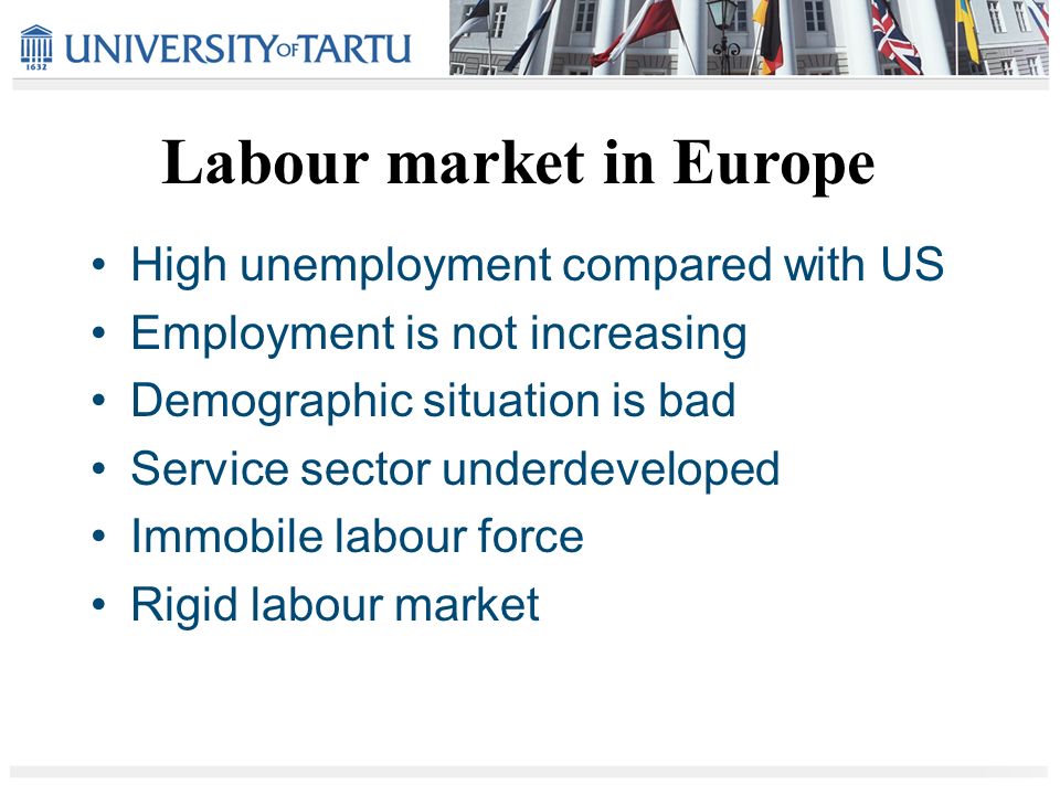 High unemployment compared with US Employment is not increasing Demographic situation is bad Service sector underdeveloped Immobile labour force Rigid labour market Labour market in Europe