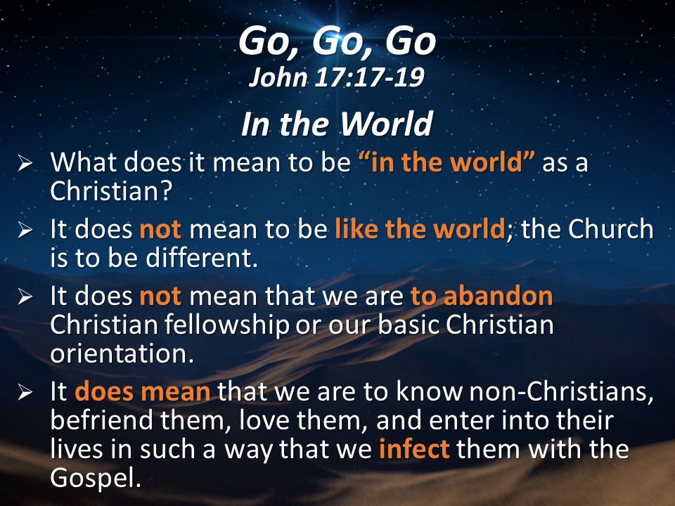 Go, Go, Go John 17:17-19 A Missionary Church In the World Not of
