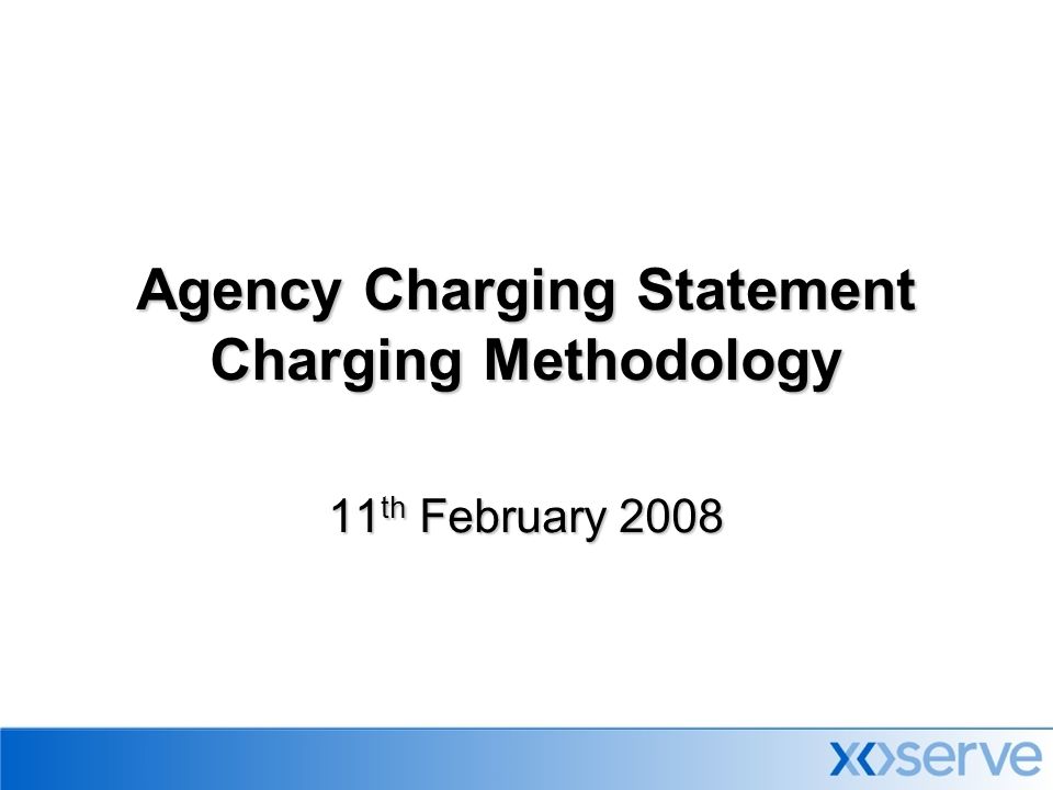 Agency Charging Statement Charging Methodology 11 th February 2008