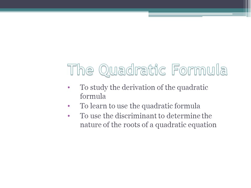 To Study The Derivation Of Quadratic Formula Learn Use 1 To Study The Derivation Of Quadratic Formula