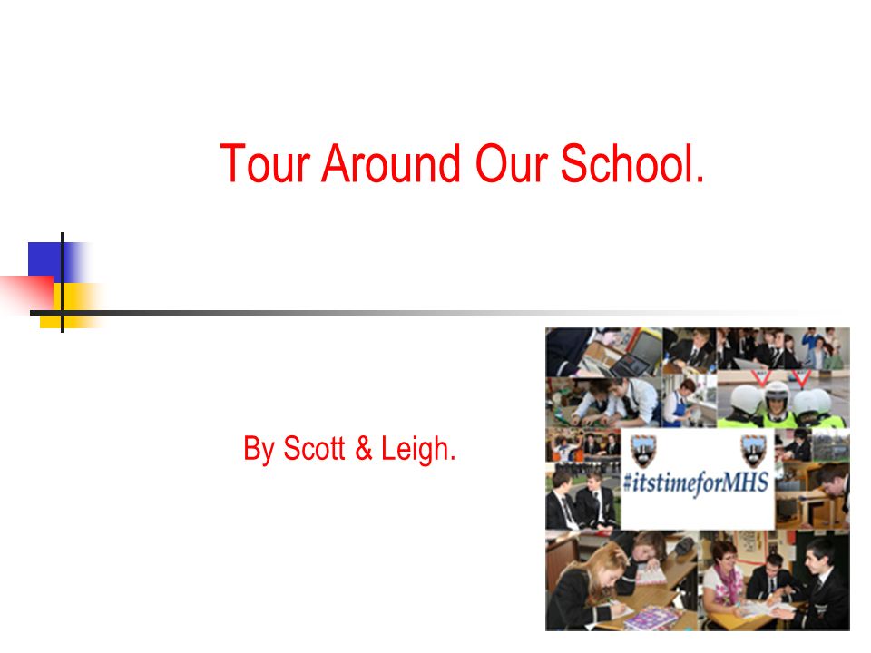 Tour Around Our School. By Scott & Leigh.
