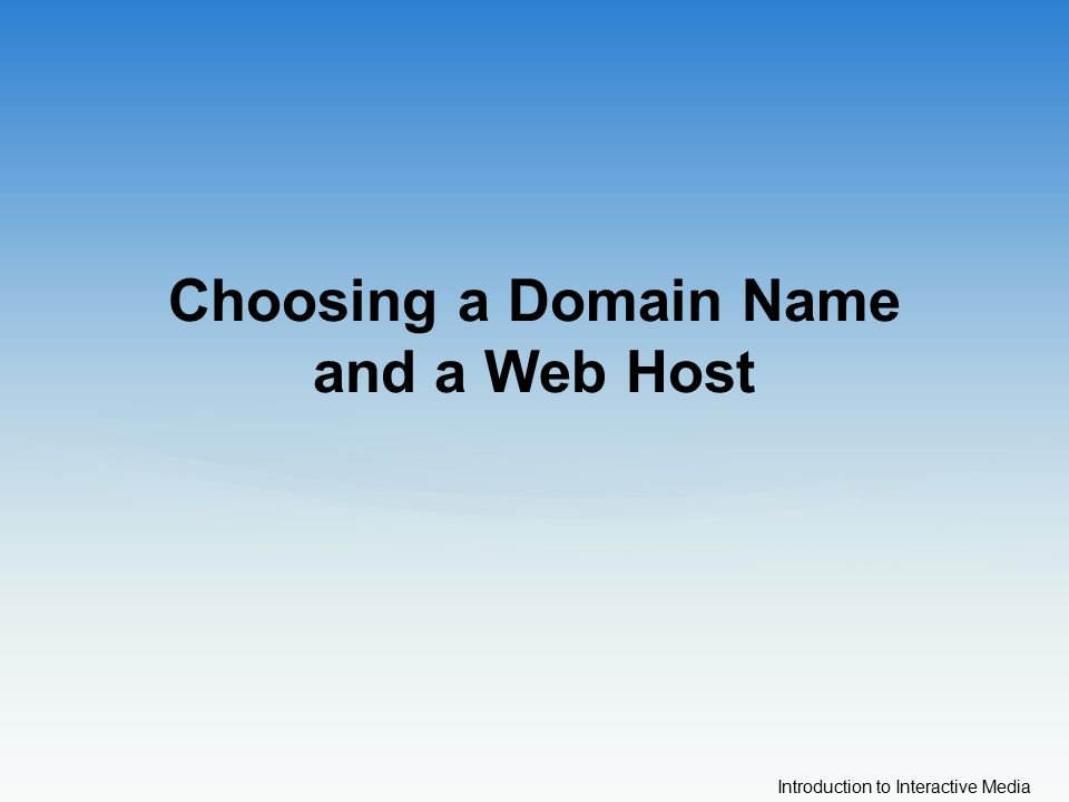 Introduction to Interactive Media Choosing a Domain Name and a Web Host