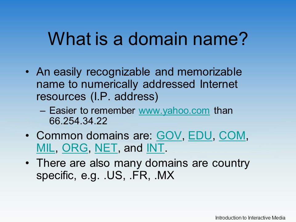 Introduction to Interactive Media What is a domain name.