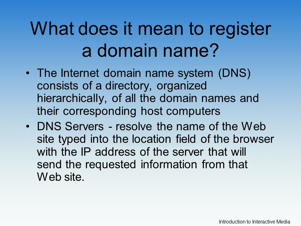 Introduction to Interactive Media What does it mean to register a domain name.
