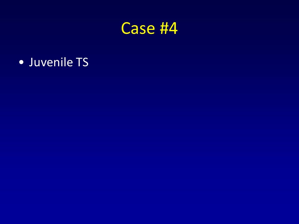 Case #4 Juvenile TS
