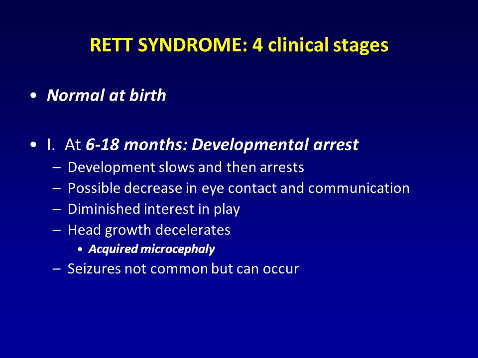 RETT SYNDROME: 4 clinical stages Normal at birth I.