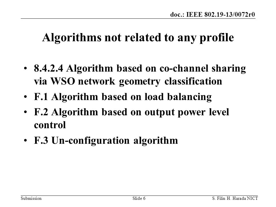 doc.: IEEE /0072r0 Submission Algorithms not related to any profile Algorithm based on co-channel sharing via WSO network geometry classification F.1 Algorithm based on load balancing F.2 Algorithm based on output power level control F.3 Un-configuration algorithm S.