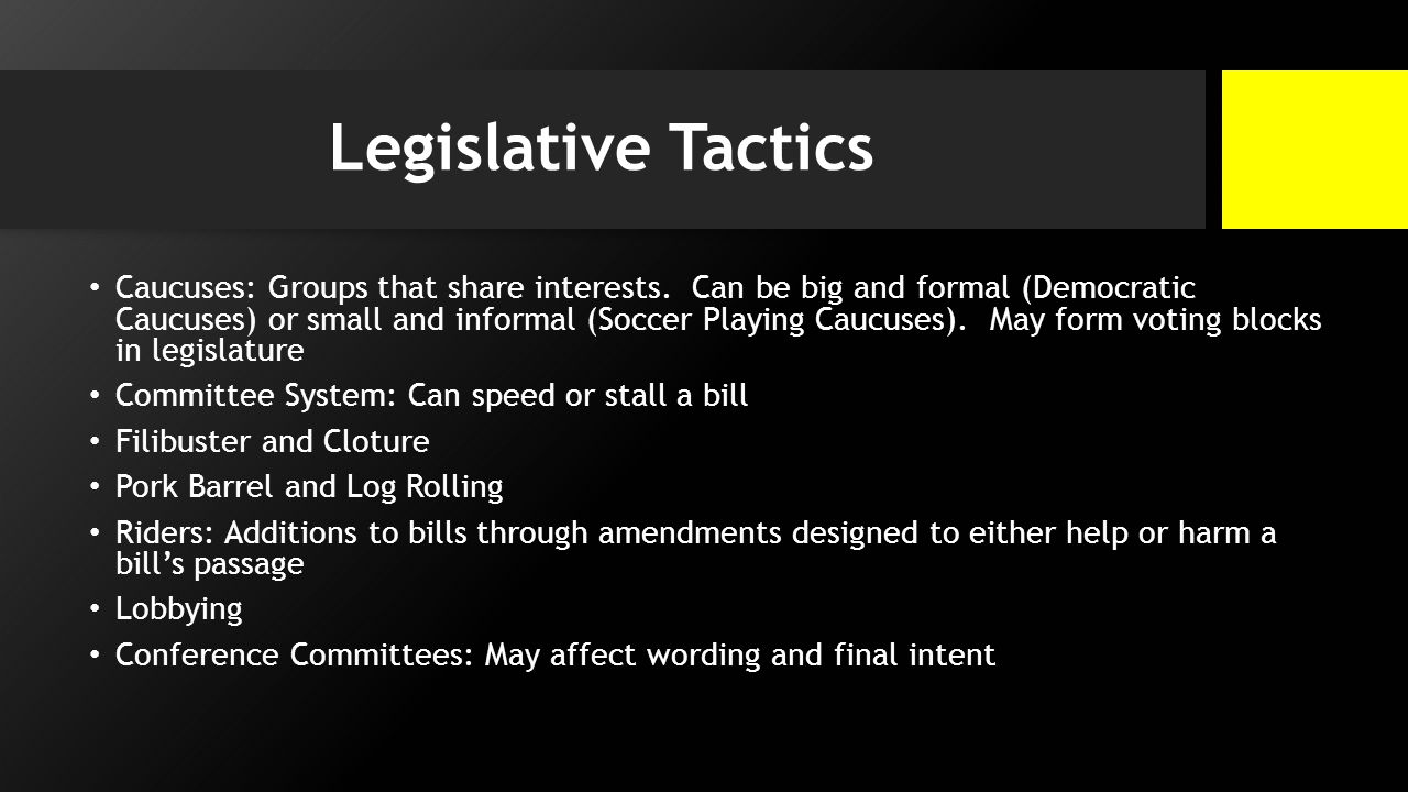 Legislative Tactics Caucuses: Groups that share interests.