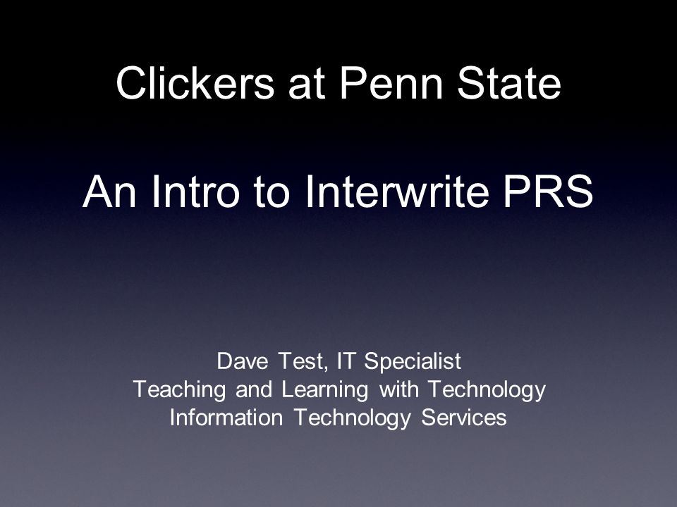 Clickers At Penn State An Intro To Interwrite Prs Dave Test It 1 Clickers At Penn State An Intro To Interwrite Prs Dave Test It Specialist Teaching And Learning With Technology Information Services