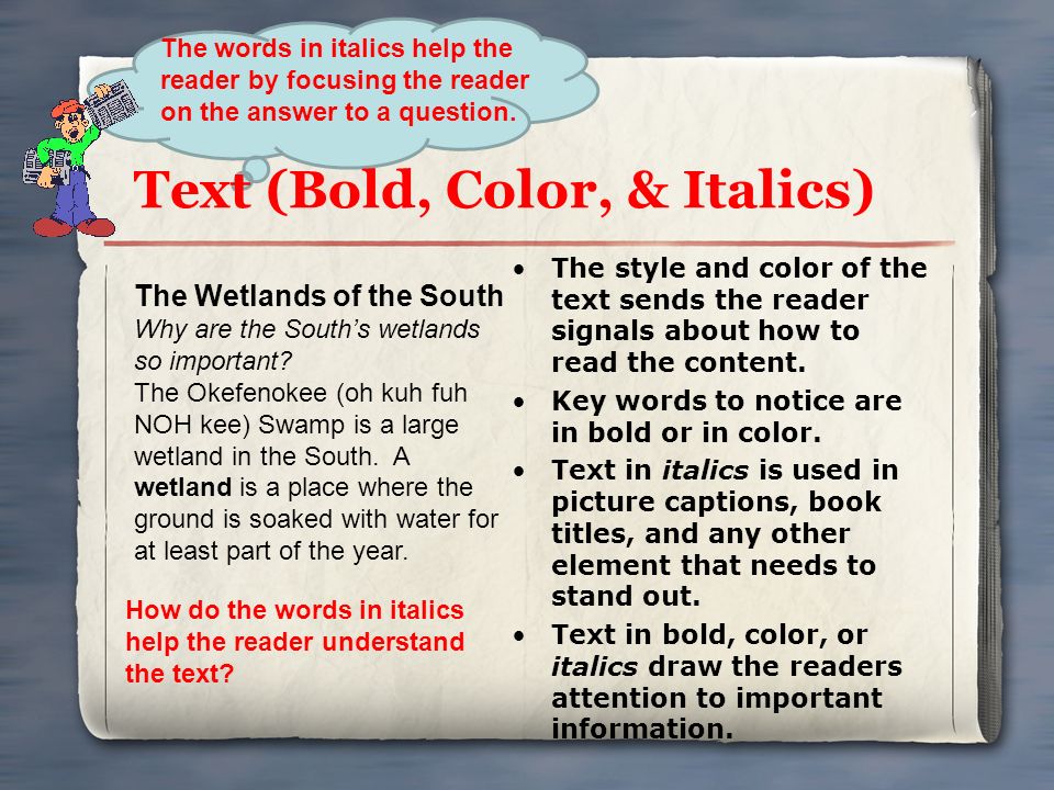 Text (Bold, Color, & Italics) The style and color of the text sends the reader signals about how to read the content.