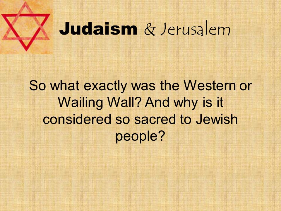 Judaism & Jerusalem So what exactly was the Western or Wailing Wall.