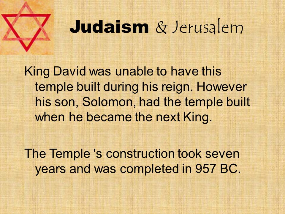 Judaism & Jerusalem King David was unable to have this temple built during his reign.