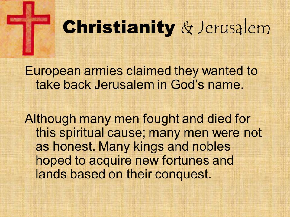 Christianity & Jerusalem European armies claimed they wanted to take back Jerusalem in God’s name.