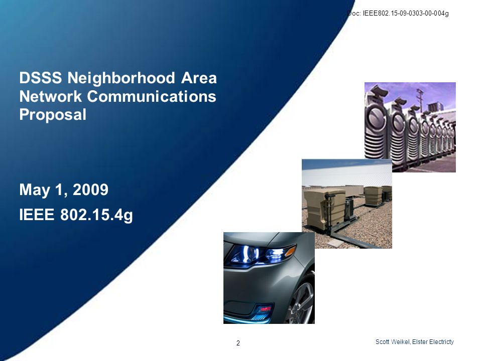 2 Scott Weikel, Elster Electricty Doc: IEEE g DSSS Neighborhood Area Network Communications Proposal May 1, 2009 IEEE g