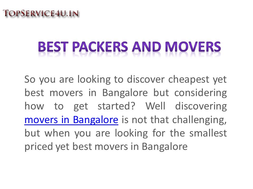 So you are looking to discover cheapest yet best movers in Bangalore but considering how to get started.