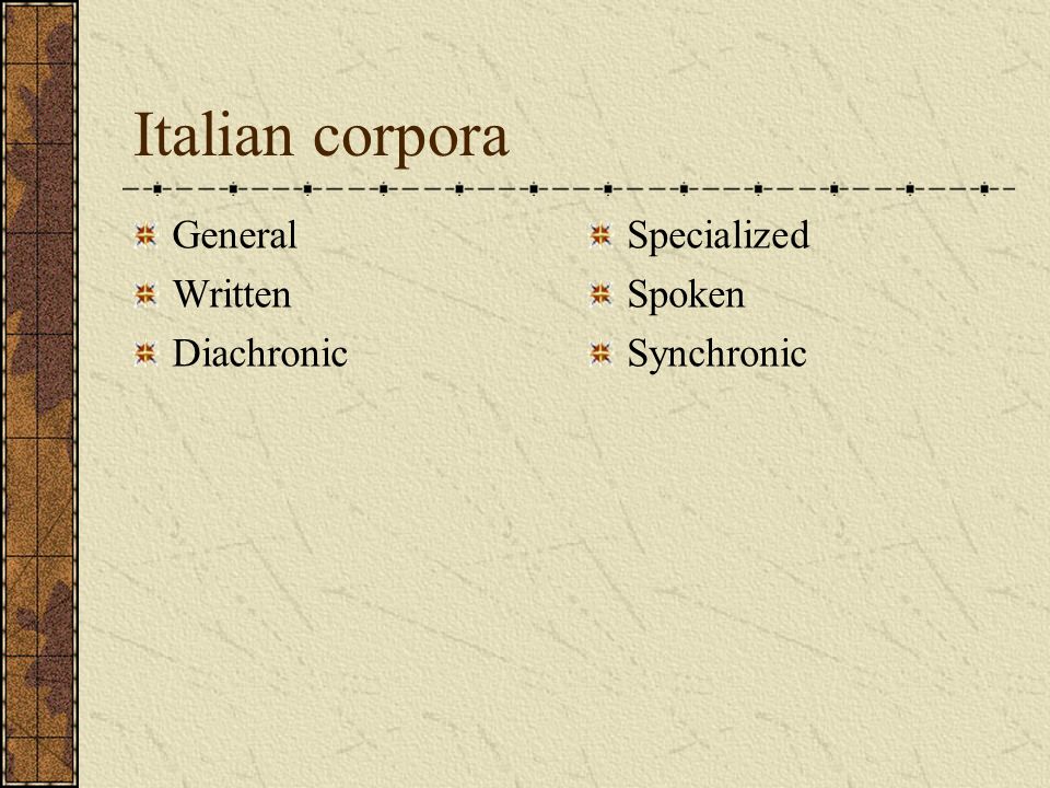 Italian corpora General Written Diachronic Specialized Spoken Synchronic