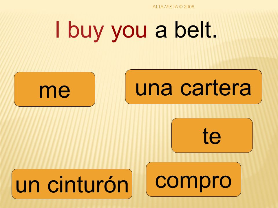 I buy you a belt. compro te me un cinturón una cartera ALTA-VISTA © 2006