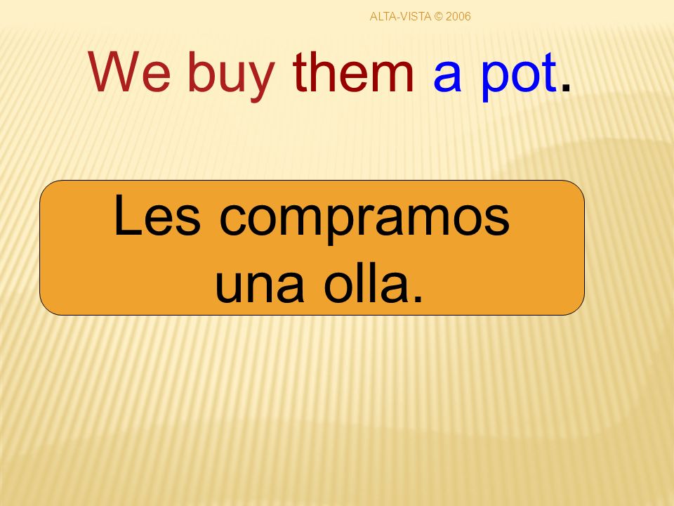 We buy them a pot. Les compramos una olla. ALTA-VISTA © 2006
