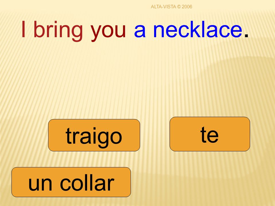 I bring you a necklace. traigo te un collar ALTA-VISTA © 2006