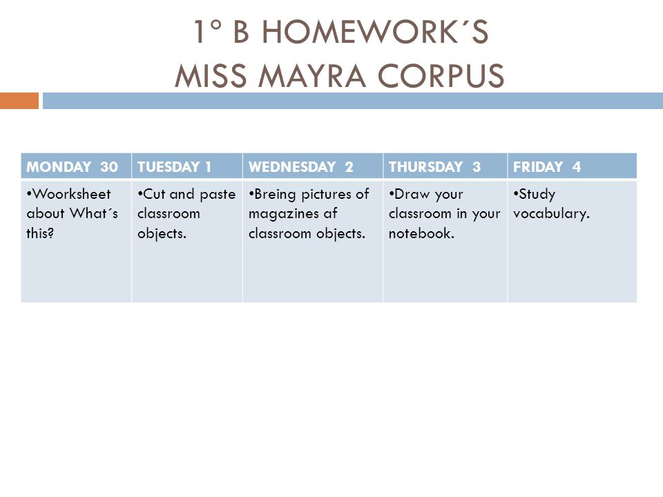 1º B HOMEWORK´S MISS MAYRA CORPUS MONDAY 30TUESDAY 1WEDNESDAY 2THURSDAY 3FRIDAY 4 Woorksheet about What´s this.