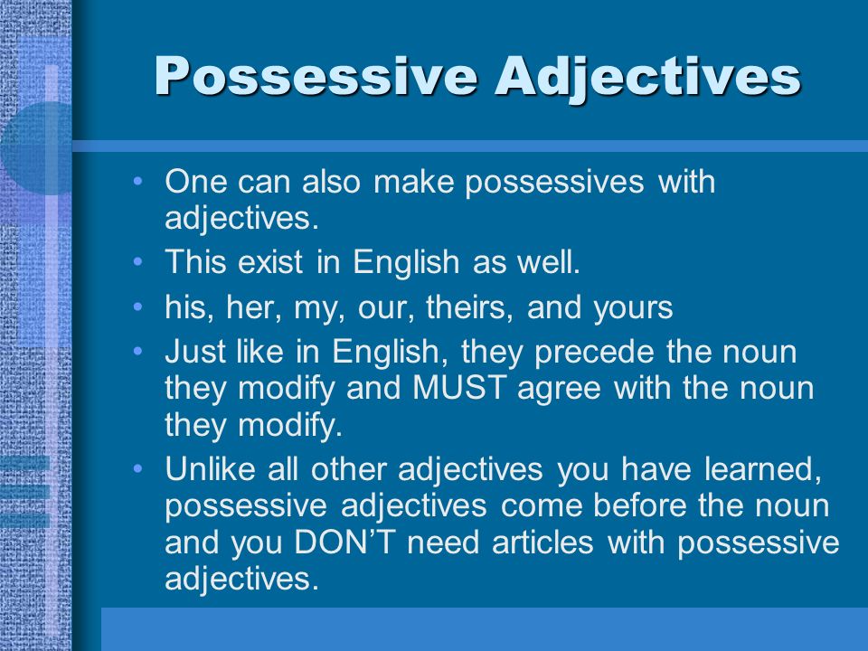 Possessive Adjectives One can also make possessives with adjectives.