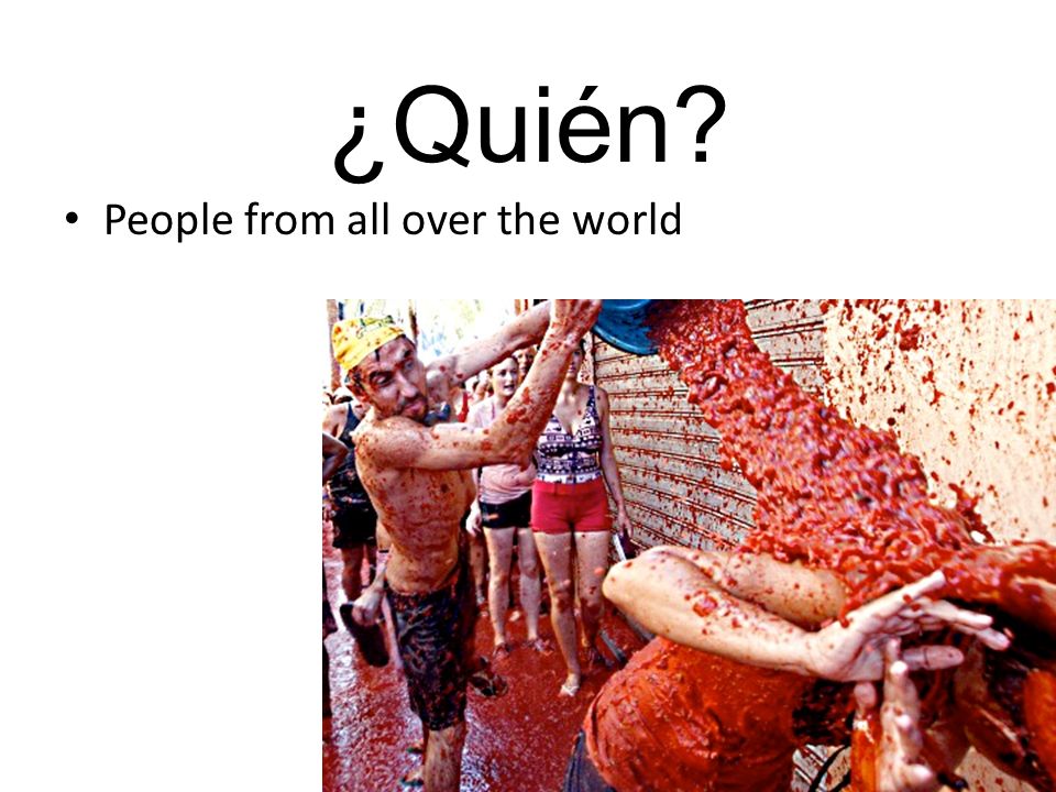 ¿Quién People from all over the world