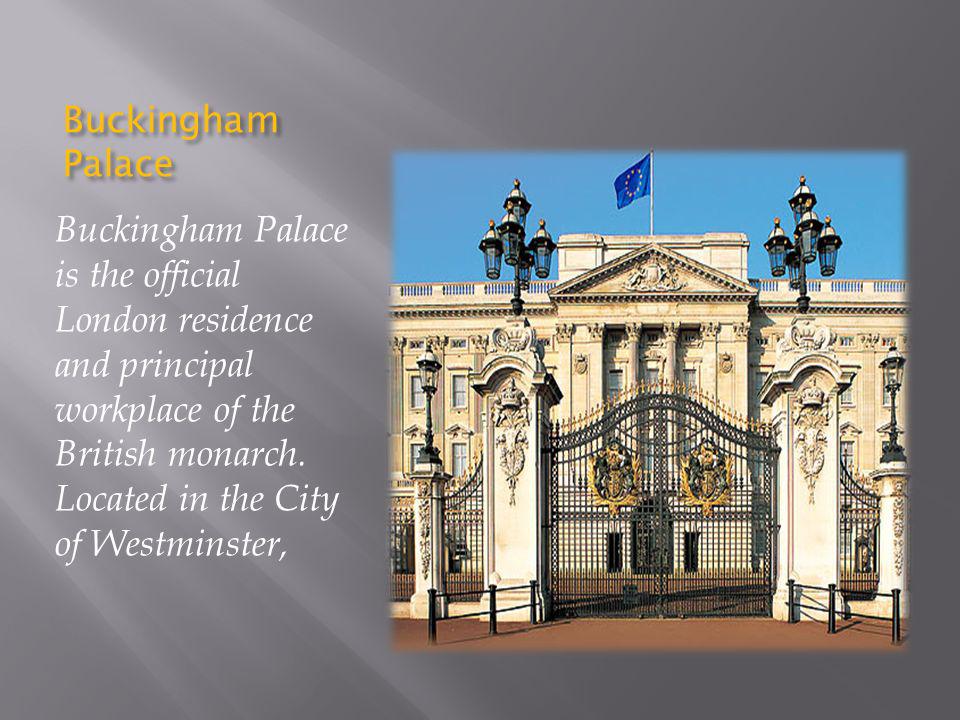 Buckingham Palace Buckingham Palace is the official London residence and principal workplace of the British monarch.