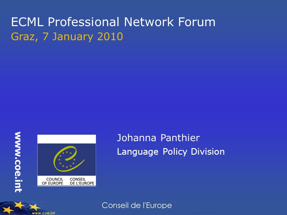 ECML Professional Network Forum Graz, 7 January Johanna Panthier Language Policy Division