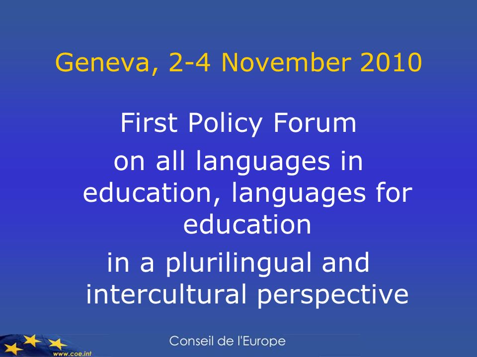 Geneva, 2-4 November 2010 First Policy Forum on all languages in education, languages for education in a plurilingual and intercultural perspective