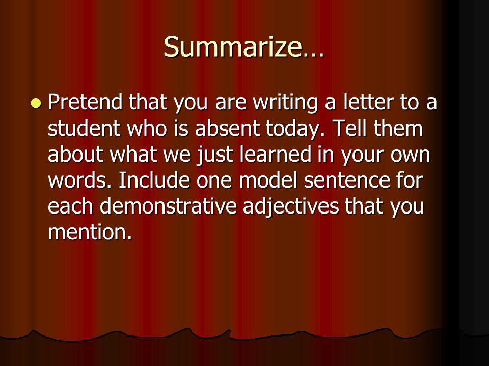Summarize… Pretend that you are writing a letter to a student who is absent today.