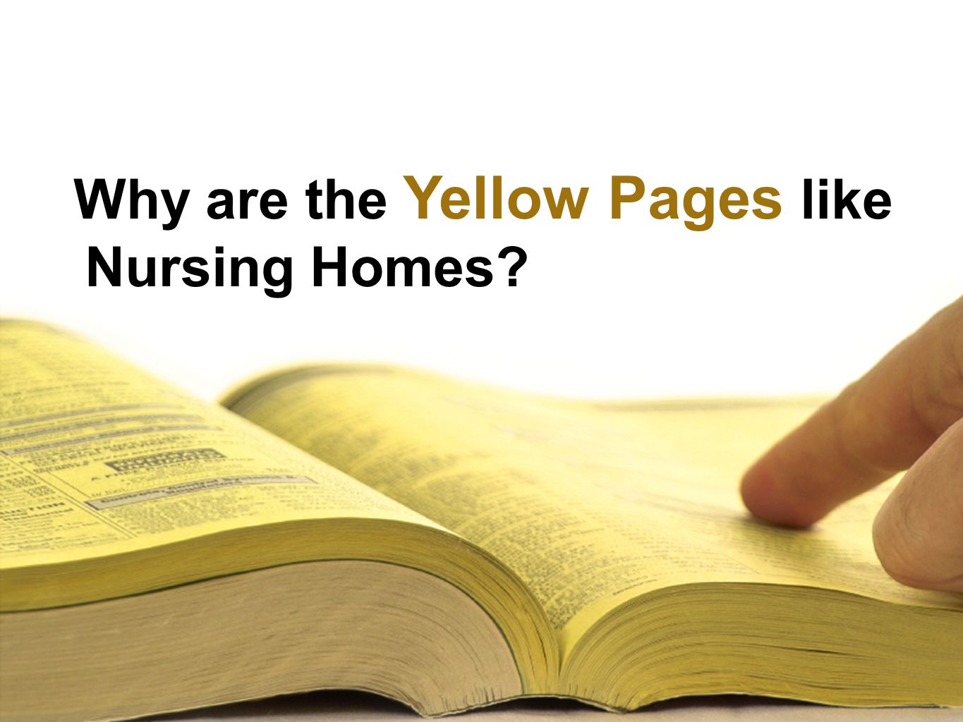 Why are the Yellow Pages like Nursing Homes